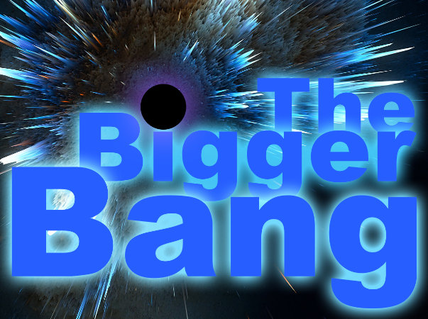 Cosmic explosion with the title The Bigger Bang